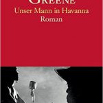 Lesetipp: Irrwitz und Doppelbödigkeit, überraschende Bilder und ambivalente Charaktere machen Graham Greenes „Unser Mann in Havanna“ heute noch lesenswert. Ein Klassiker unter den Spionageromanen, der eigentlich keiner ist.