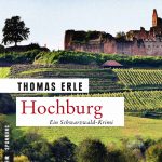 Demnächst neu: "Hochburg" von Thomas Erle. Der Emmendinger Weinhändler Kaltenbach klärt einen Todesfall im Zusammenhang mit heiß umstrittenen Freizeitparkplänen.