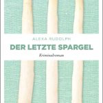 Premierenlesung: Elegantes Gemüse trifft auf grausamen Mord. Alexa Rudolphs neuer Roman "Der letzte Spargel" erzählt von einer Herausforderung für den unkonventionellen Kommissar Poensgen.