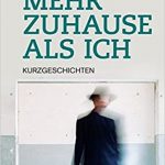 Lesetipp von Renate Schauer: "Mehr zu Hause als ich", Kurzgeschichten von Hans Gerhard, in denen das Unerwartete dominiert.