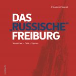 Neu erschienen: Elisabeth Cheauré, Das „russische“ Freiburg. Ein spannend erzählter und reich bebilderter Band für Freunde der russisch-deutschen Kultur.
