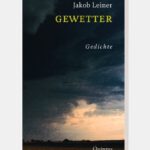 Frisch erschienen: Jakob Leiner, "Gewetter". Naturgedichte kreuz und quer durch Deutschland und Europa.