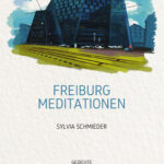 Frisch erschienen: "Freiburg Meditationen". Die Gedichte der Autorin Sylvia Schmieder sind von ganz konkreten Orten in Freiburg und Umgebung inspiriert.