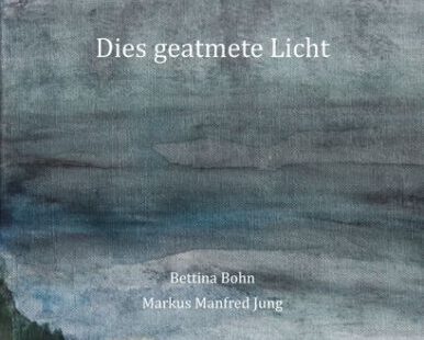 Buchtipp von Heide Jahnke: „Dies geatmete Licht“ / „Des gschnupfti liecht“ von Markus Manfred Jung und Bettina Bohn.